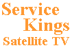 Service Kings,  the Satellite Specialist